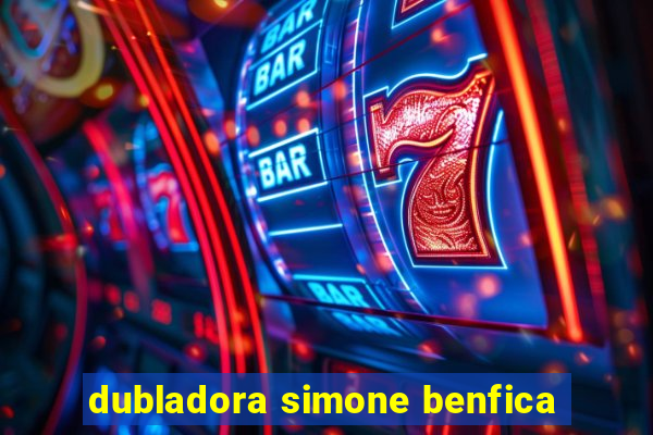 dubladora simone benfica